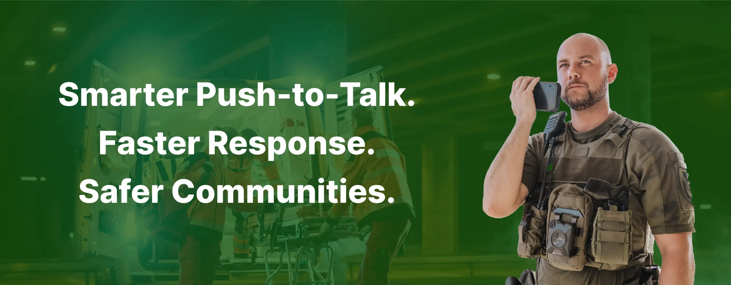 Smarter Push-to-Talk. Faster Response. Safer Communities.